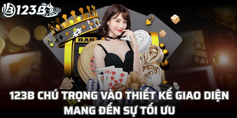 123B chú trọng vào thiết kế giao diện mang đến sự tối ưu cho người dùng