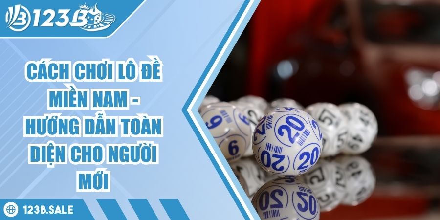 cách chơi lô đề miền Nam