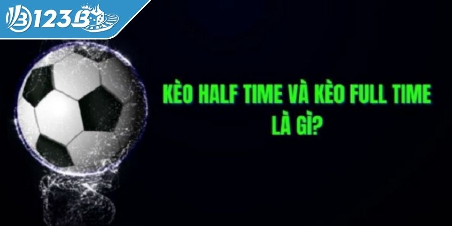Tìm hiểu kèo nửa trận / toàn trận