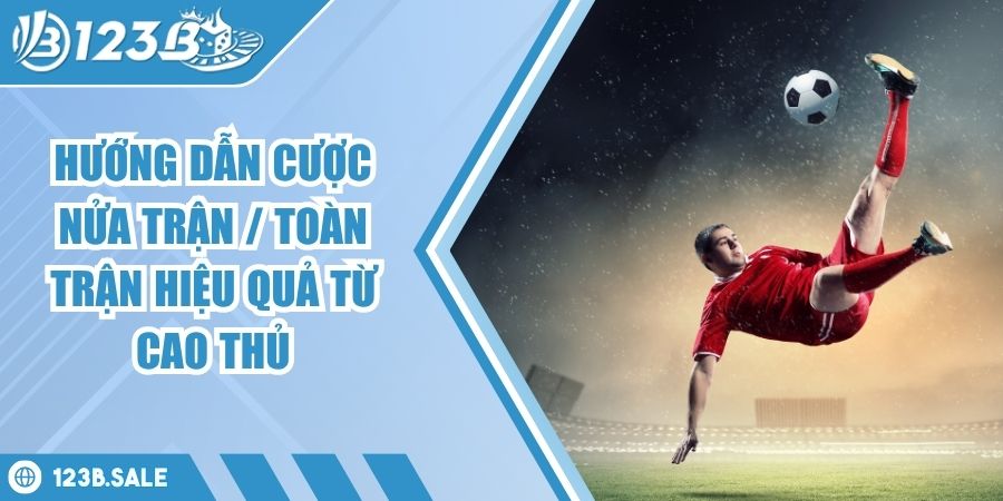Hướng dẫn cược nửa trận / toàn trận